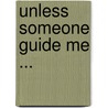 Unless someone guide me ... by Unknown