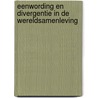 Eenwording en divergentie in de wereldsamenleving by P.J. Teunissen