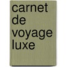 Carnet de voyage Luxe door C. Thompson