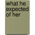 What he expected of her