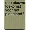 Een nieuwe toekomst voor het platteland? door Onbekend