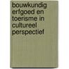 Bouwkundig erfgoed en toerisme in cultureel perspectief door D. Yzewijn