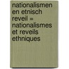Nationalismen en etnisch reveil = Nationalismes et reveils ethniques by Unknown