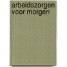 Arbeidszorgen voor morgen door Lescrauwaet
