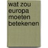 Wat zou europa moeten betekenen