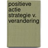 Positieve actie strategie v. verandering by Kroon