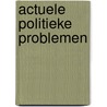Actuele politieke problemen door Onbekend