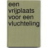 Een vrijplaats voor een vluchteling by J. Everhard
