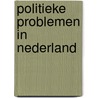 Politieke problemen in nederland by W.H. van Schuur