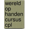 Wereld op handen cursus cpl door Onbekend