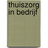 Thuiszorg in bedrijf door E.J. Breedveld