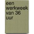 Een werkweek van 36 uur
