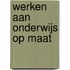 Werken aan onderwijs op maat
