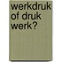 Werkdruk of druk werk?