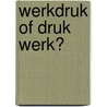 Werkdruk of druk werk? by M. van Moorsel