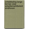 Ontwikkeling lange termijn visie arbeidsmarktbeleid Eindhoven by R. Pranger