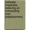 Trefkade inispiratie, beleving en ontmoeting voor babyboomers by T. Winthagen