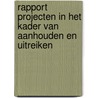 Rapport projecten in het kader van aanhouden en uitreiken by P. Albers