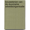 Bouwstenen van de duurzame arbeidsorganisatie by W.A.M. de Lange