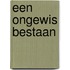Een ongewis bestaan