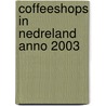 Coffeeshops in Nedreland anno 2003 door Onbekend