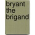 Bryant the Brigand
