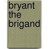 Bryant the Brigand door P. de Wit