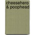 Cheesehero & Poophead