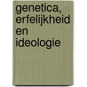 Genetica, erfelijkheid en ideologie by S. Rose