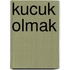 Kucuk olmak