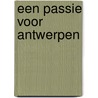 Een passie voor Antwerpen by M. Didden