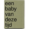 Een baby van deze tijd by E. Wolke