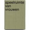 Speelruimte van vrouwen by L. Karsten