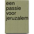 Een passie voor Jeruzalem