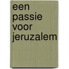 Een passie voor Jeruzalem by A. van Amerongen