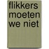 Flikkers moeten we niet