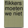 Flikkers moeten we niet by Boogaard