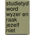 Studietyd word wyzer en raak jezelf niet