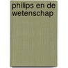 Philips en de wetenschap by Bert van Dijk