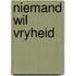 Niemand wil vryheid