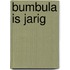 Bumbula is jarig
