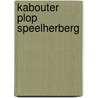 Kabouter Plop Speelherberg by H. Bourlon
