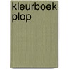 Kleurboek Plop by H. Bourlon