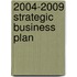 2004-2009 Strategic Business Plan