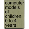 Computer models of children 0 to 4 years door Onbekend