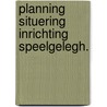 Planning situering inrichting speelgelegh. by Boom