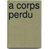 A corps perdu door Onbekend