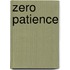 Zero patience