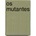 Os mutantes