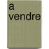 A vendre